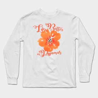 Life is better in Pyjamas Long Sleeve T-Shirt